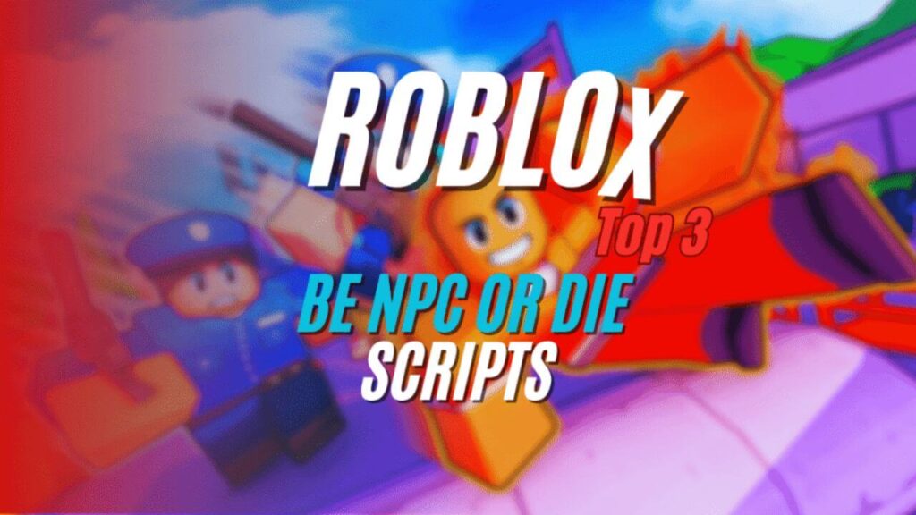 Current image: be npc or die Script