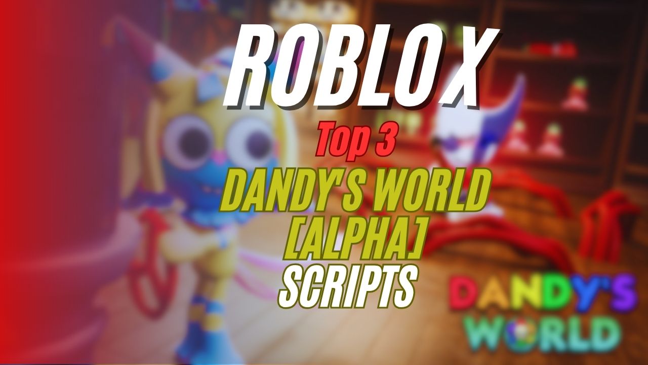 Dandy's World [ALPHA] Scripts