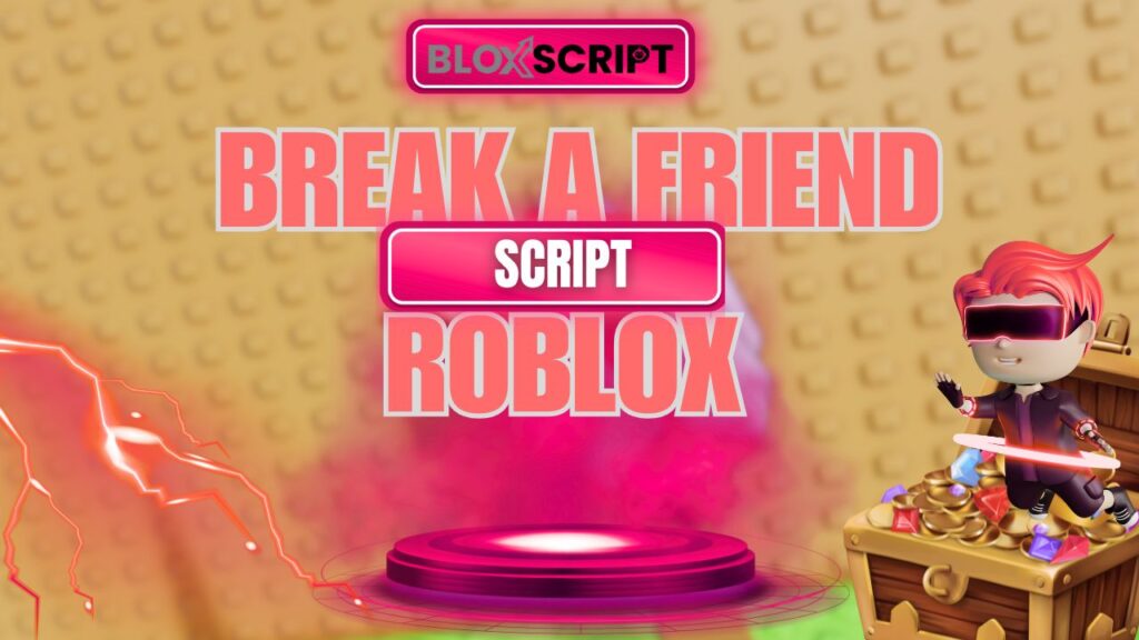 Current image: Break a Friend Script