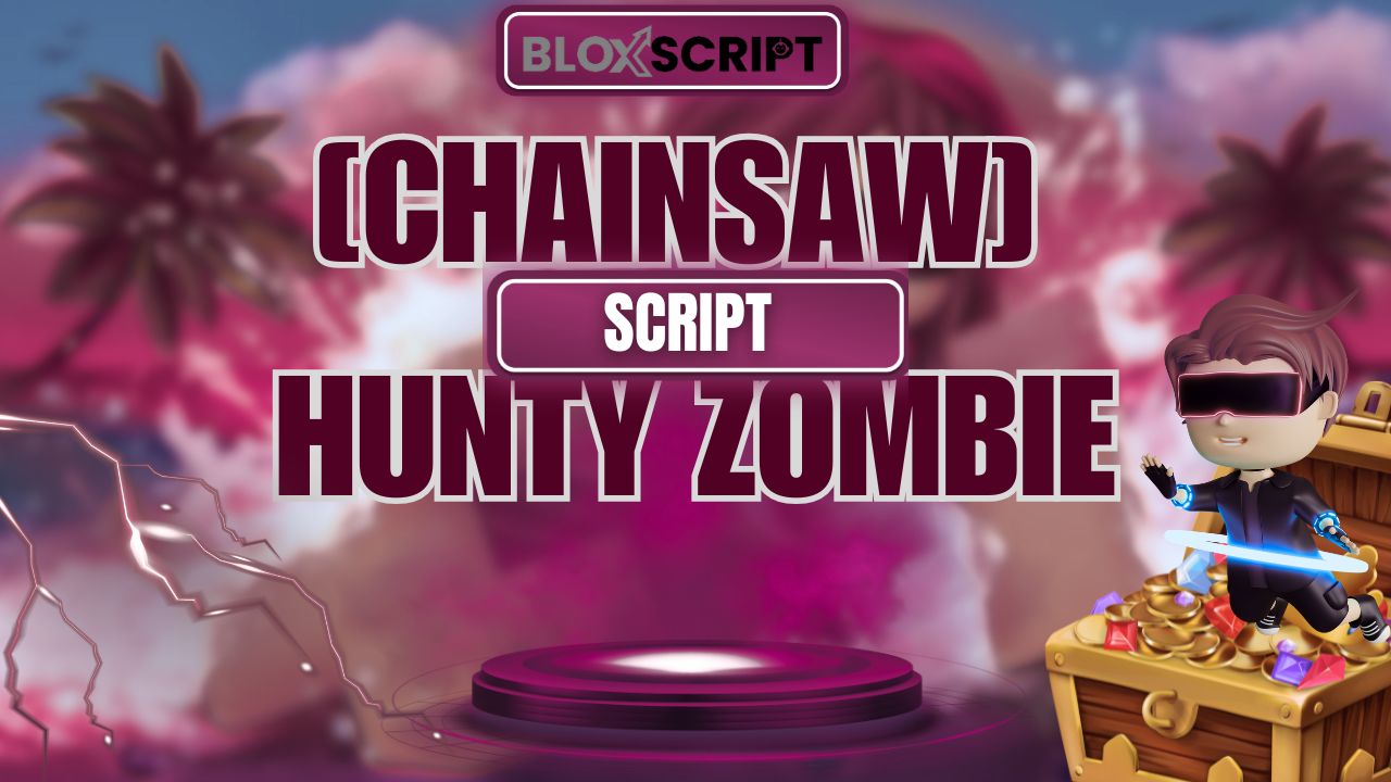 [Chainsaw] Hunty Zombie Script