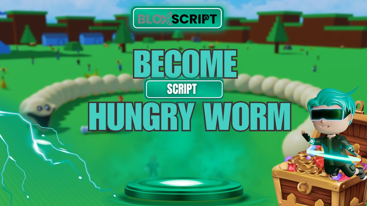 Become Hungry Worm Scripts