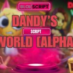 Dandy’s World [ALPHA] Scripts